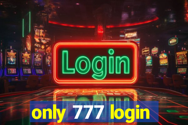 only 777 login
